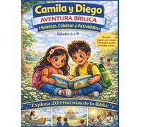 Camila y Diego: Aventuras Bíblicas: 20 Historias Bíblicas, Actividades Divertidas y Grandes Verdades para Niños de 6 a 9 Años