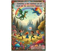 Camilita y los cuentos en el baúl de los secretos mágicos: “Nueve pequeños escritos de aventuras, travesuras y aprendizajes”