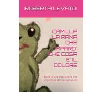CAMILLA LA RANA CHE IMPARO' CHE COSA E' IL DOLORE: Storia di una piccola rana che imparò ad ascoltare gli adulti