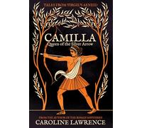 Camilla: Queen of the Silver Arrow (Tales from Virgil's Aeneid)