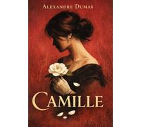 CAMILLE: A Tragic Love Story of Passion, Sacrifice, and Redemption