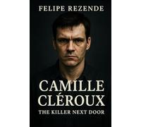 Camille Cléroux: The Killer Next Door (Voices of Evil: The Minds of History’s Most Notorious Serial Killers)