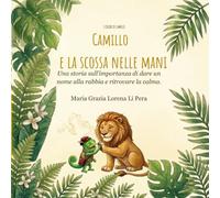 Camillo e la scossa nelle mani: Una storia sull'importanza di dare un nome alla rabbia e ritrovare la calma. (I Colori di Camillo)