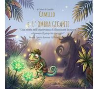 Camillo e l'Ombra Gigante: "Una storia sull'importanza di illuminare la paura e trovare i l proprio coraggio" (I Colori di Camillo)