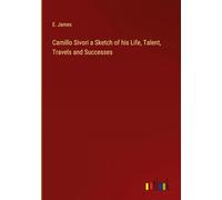 Camillo Sivori a Sketch of his Life, Talent, Travels and Successes