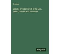 Camillo Sivori a Sketch of his Life, Talent, Travels and Successes