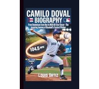 CAMILO DOVAL BIOGRAPHY: From Dominican Farm Boy to MLB All-Star Closer - The Inspiring Journey of Baseball's Fastest Pitcher