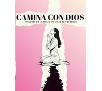 Camina Con Dios: Mujeres de la Biblia Un Viaje de Colorear