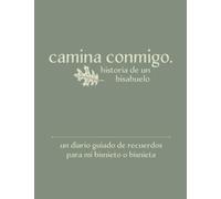 Camina conmigo historia de un bisabuelo: Una diario guiado de recuerdos para mi bisnieto y/o bisnieta
