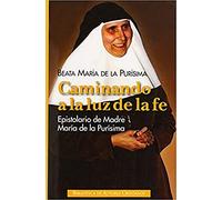 Caminando a la luz de la fe: Epistolario de la Madre María de la Purísima (FUERA DE COLECCIÓN)