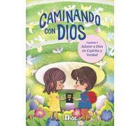 Caminando con Dios: Adorar a Dios en Espíritu y Verdad: Devocional para niños sobre vivir una vida de adoración verdadera
