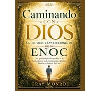Caminando con Dios: La historia y las lecciones de Enoc: Una guía inspiradora para la fe, la obediencia y el crecimiento espiritual basada en la vida de Enoc.