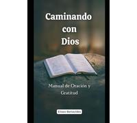 Caminando con Dios: Manual de Oración y Gratitud