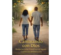 Caminando con Dios: Rompa los ciclos. Construya un legado Camine con determinación.