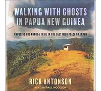 Caminando con fantasmas en Papúa Nueva Guinea: cruzando el sendero Kokoda en el último lugar salvaje de la Tierra