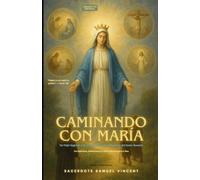 Caminando con María: Un Viaje Sagrado a Través de los Cuatro Misterios del Santo Rosario (Invoking Divine Grace Novena Series: The Power of Novenas)