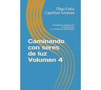 Caminando con seres de luz Volumen 4 .: Viviendo en armonia con la guia divina. La experiencia comunitaria