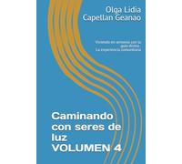 Caminando con seres de luz Volumen 4: Viviendo en armonia con la guia divina . La experiencia comunitaria