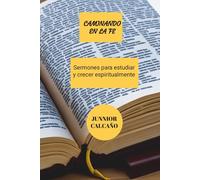Caminando en la Fe: Sermones y Estudios para Crecer Espiritualmente: (Volumen 1)