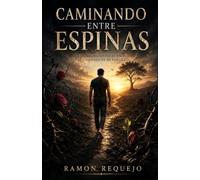CAMINANDO ENTRE ESPINAS:: LA AMARGURA NO FUE EL FINAL FUE EL COMIENZO DE MI FORTALEZA, /SANAR EL ALMA /Transformando los obstáculos de la vida en ... y una mentalidad emocionalmente resiliente.