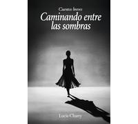 Caminando entre las sombras: Cuentos breves