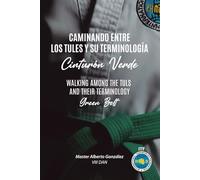 Caminando Entre Tules y su Terminología: Cinturón Verde - Edición Bilingüe (Inglés - Español): Walking Among Tuls and Their Terminology: Green Belt - Bilingual edition (English - Spanish)