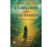 CAMINANDO ENTRE VIDAS PASADAS: Vidas Pasadas, Sueños Presentes