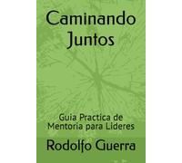 Caminando Juntos: Guia Practica de Mentoria para Lideres