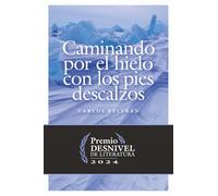 Caminando por el hielo con los pies descalzos (Premio Desnivel de Literatura)