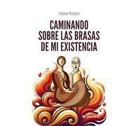 Caminando sobre las brasas de mi existencia