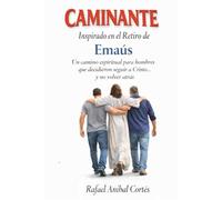 CAMINANTE: Inspirado en el Retiro de Emaús - Un camino espiritual para hombres que decidieron seguir a Cristo... y no volver atrás