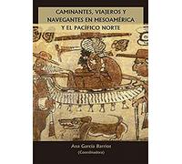 caminantes, Viajeros y Navegantes en Mesoamérica y El Pacífico Norte (SIN COLECCION)