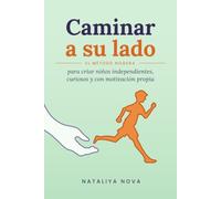 Caminar a su lado: El método NOGERA para criar niños independientes, curiosos y con motivación propia
