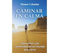CAMINAR EN CALMA: Cómo vivir con serenidad en un mundo que corre