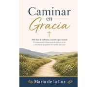 Caminar en Gracia: 365 días de reflexión, oración y paz mental: Un devocional diario para fortalecer tu fe y encontrar propósito en medio del caos