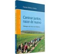 Caminar juntos, nacer de nuevo: Encuentros bíblicos desde la fe en la Palabra (Animación Bíblica de la Pastoral)