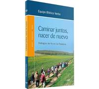 Caminar Juntos Nacer De Nuevo: Encuentros Biblicos Desde La Fe En La P