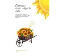 Caminar ligera, Elegir la vida: Un camino de sanación consciente, fe y amor propio para mujeres en proceso interior.