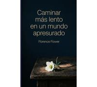 Caminar más lento en un mundo apresurado: Psicología positiva y estrategias de atención plena para lograr una mente en calma y libre de control