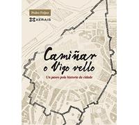 Camiñar o Vigo vello: Un paseo pola historia da cidade (GRANDES OBRAS - EDICIÓNS SINGULARES)