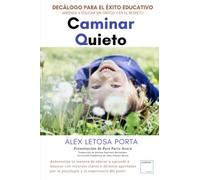 Caminar Quieto. Decálogo para el éxito educativo.: Aprende a educar sin gritos y en el respeto.