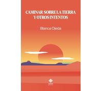 CAMINAR SOBRE LA TIERRA Y OTROS INTENTOS