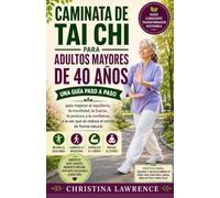Caminata De Tai Chi Para Adultos Mayores De 40 Años: Una guía paso a paso para mejorar el equilibrio, la movilidad, la fuerza, la postura y la ... vez que se reduce el estrés de forma natural.