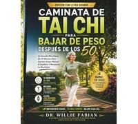 Caminata De Tai Chi Para Bajar De Peso Después De Los 50: Un Sencillo Plan Diario De 10 Minutos Para Quemar Grasa, Mejorar El Equilibrio Y Recuperar La Movilidad