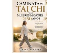 Caminata de Tai Chi para mujeres mayores de 50 años: Una guía sencilla de 28 días para mejorar el equilibrio, aliviar la rigidez y caminar con confianza.
