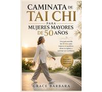 Caminata de Tai Chi para mujeres mayores de 50 años: Una guía sencilla de 28 días para mejorar el equilibrio, aliviar la rigidez y caminar con confianza.