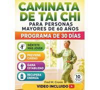 CAMINATA DE TAI CHI PARA PERSONAS MAYORES DE 60 AÑOS: Programa de movimientos suaves para mejorar la estabilidad, aliviar el dolor articular, prevenir caídas y lograr la movilidad diaria en la vejez