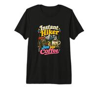 Caminata Divertida con Instant Hiker Just Add Coffee Camiseta Premium