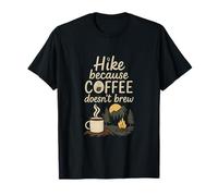 Caminata Porque el café no se prepara por sí Mismo Camping Art Camiseta