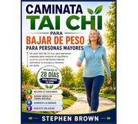 Caminata Tai Chi Para Bajar De Peso Para Personas Mayores: Un plan fácil de 28 días para personas mayores para mejorar el equilibrio, quemar grasa de ... aumentar la energía y moverse sin dolor